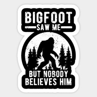 Bigfoot Saw Me But Nobody Believes Him Gift Sticker